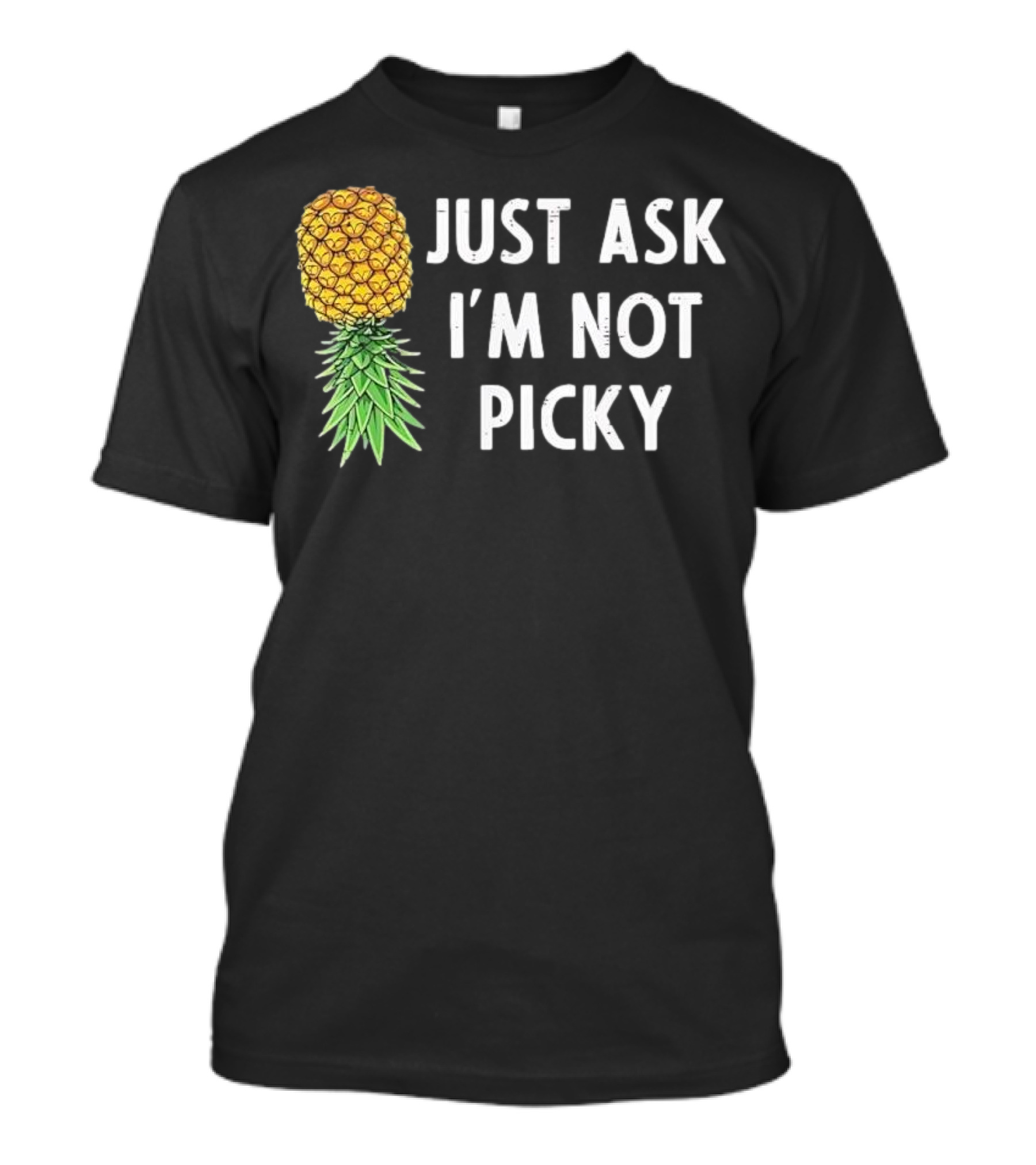 Just Ask I'm Not Picky Pineapple T-Shirt