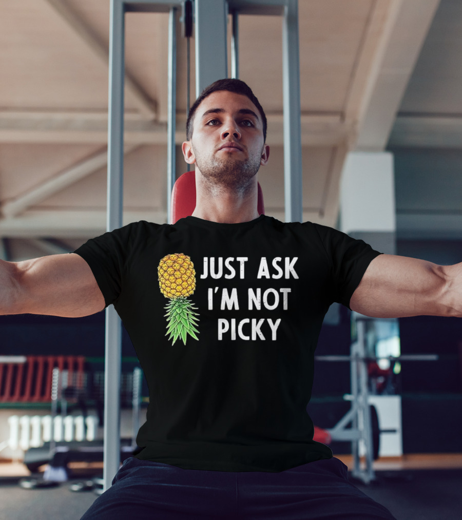 Just Ask I'm Not Picky Pineapple T-Shirt