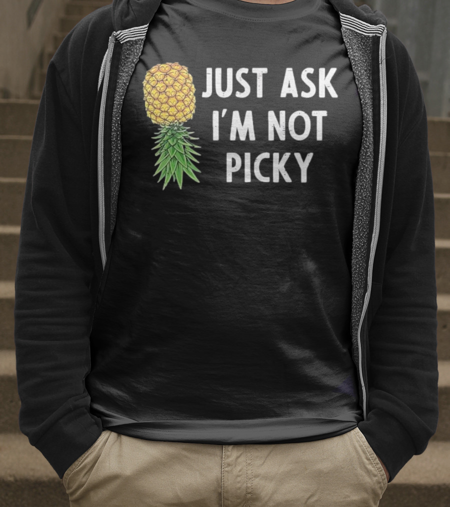 Just Ask I'm Not Picky Pineapple T-Shirt