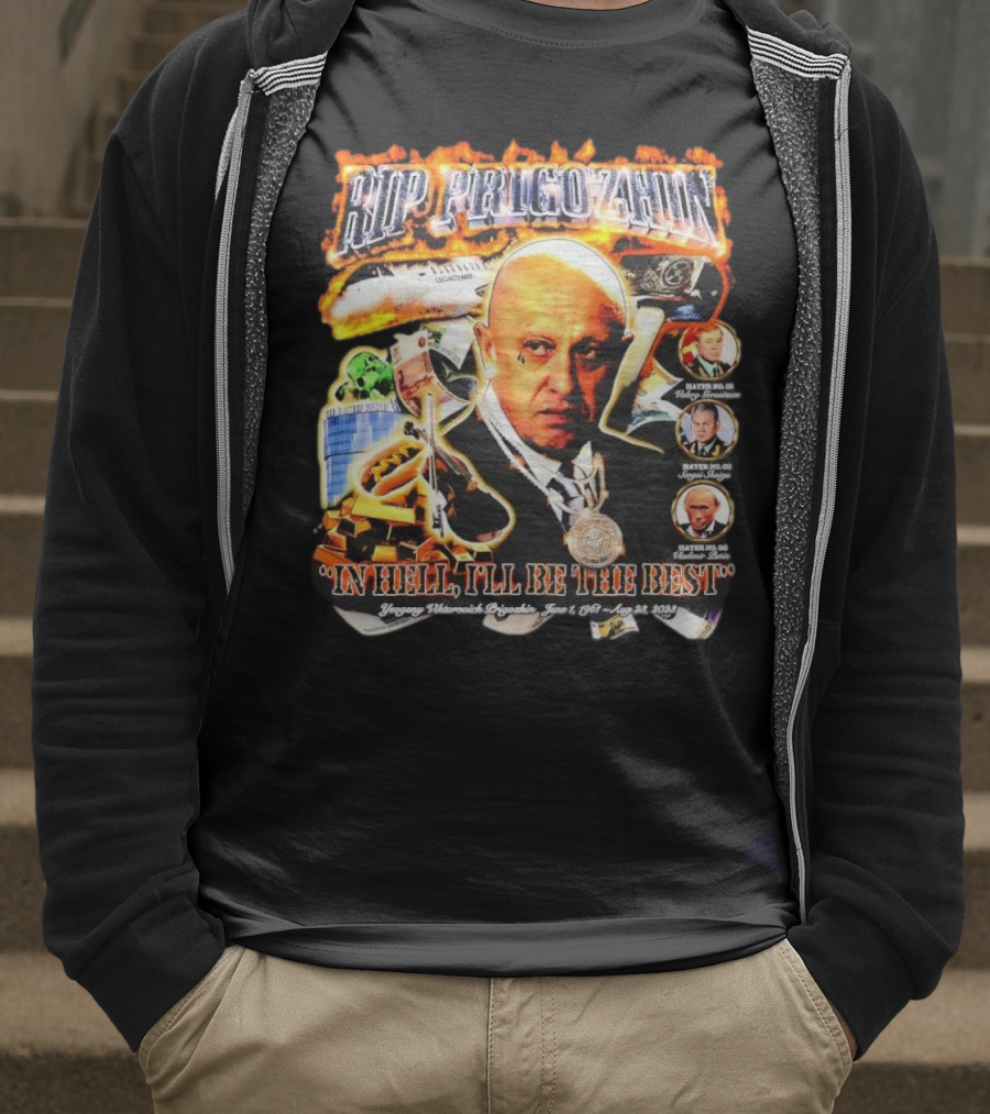 RIP Prigozhin In Hell I'll Be The Best Yevgeny Viktorovich Prigozhin June 1 1961 Aug 23rd 2023 T-Shirt