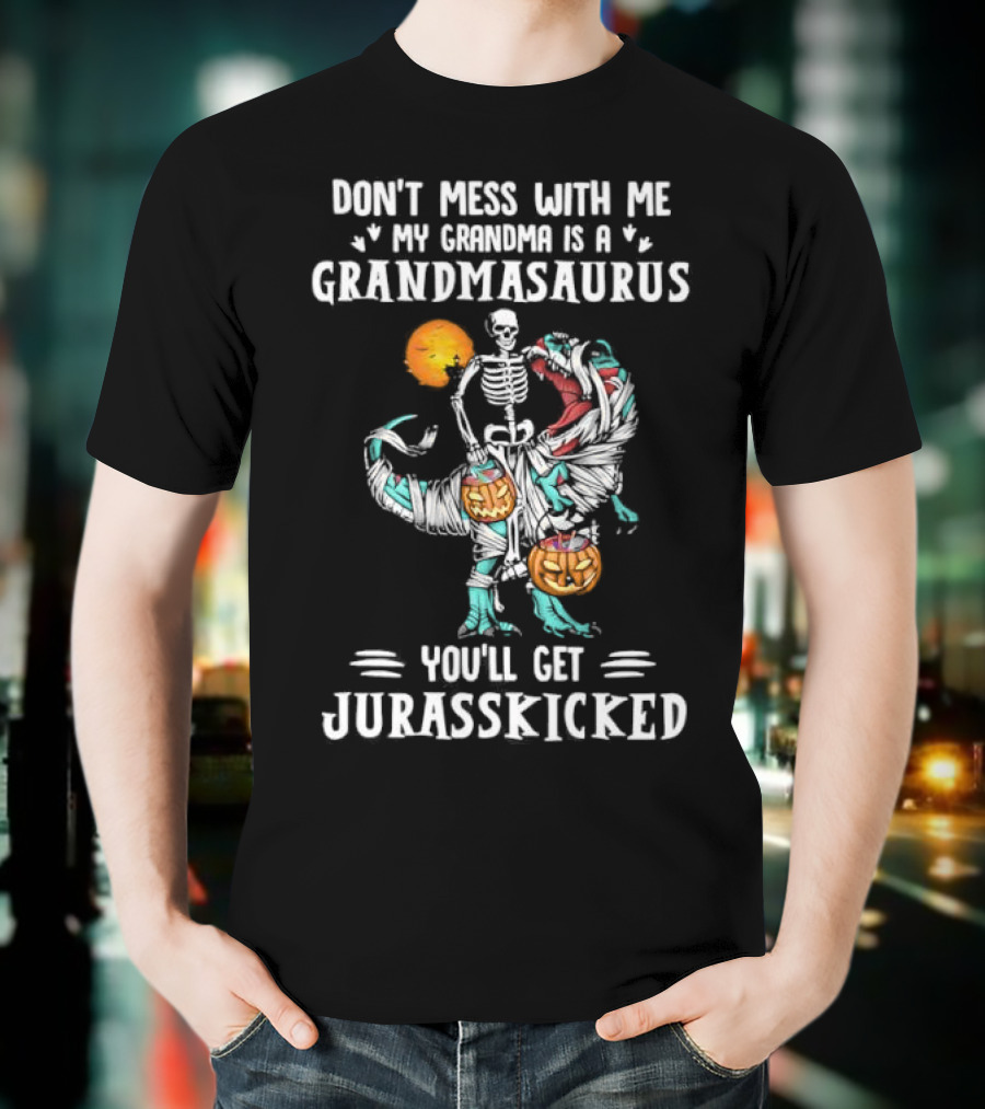Don't Mess With Me My Grandma Is A Grandmasaurus You'll Get Jurasskicked Halloween T-Shirt