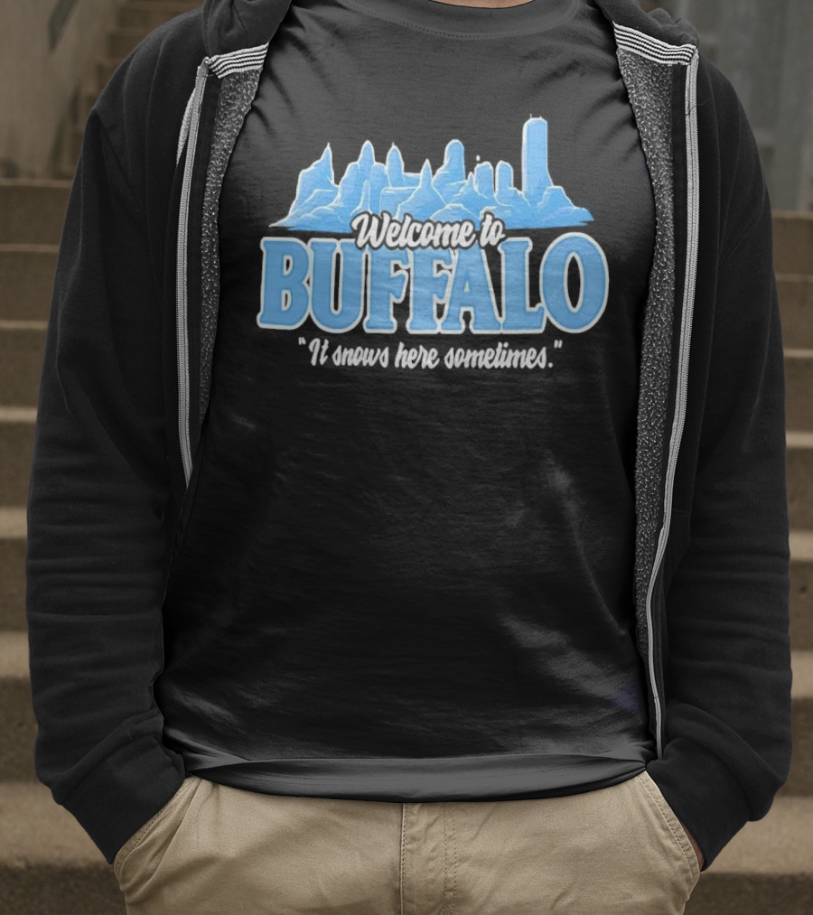 Welcome To Buffalo It Snows Here Sometimes Buffalo Bills Fan Apparel T-Shirt