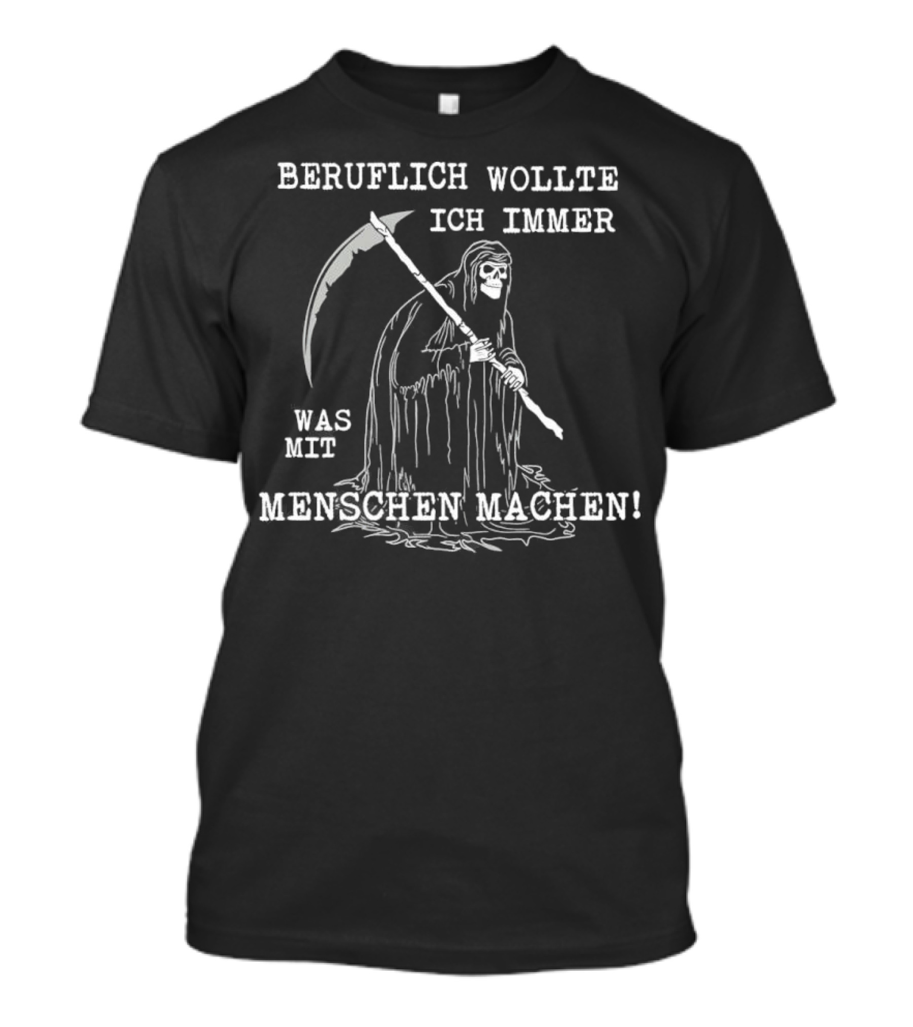 Beruflich Wollte Ich Immer Was Mit Menschen Machen Sensenmann T-Shirt