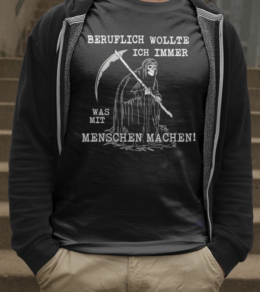 Beruflich Wollte Ich Immer Was Mit Menschen Machen Sensenmann T-Shirt
