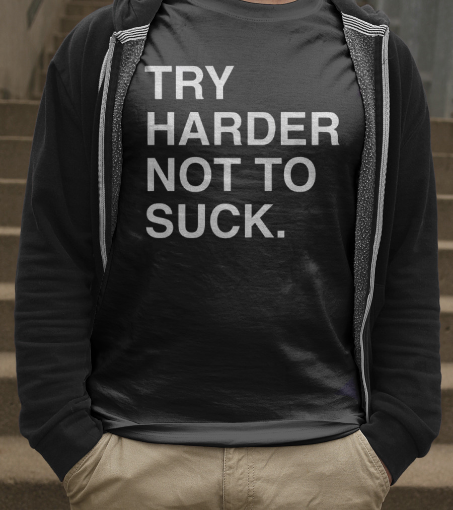 Chicago Cubs Try Harder Not To Suck T-Shirt