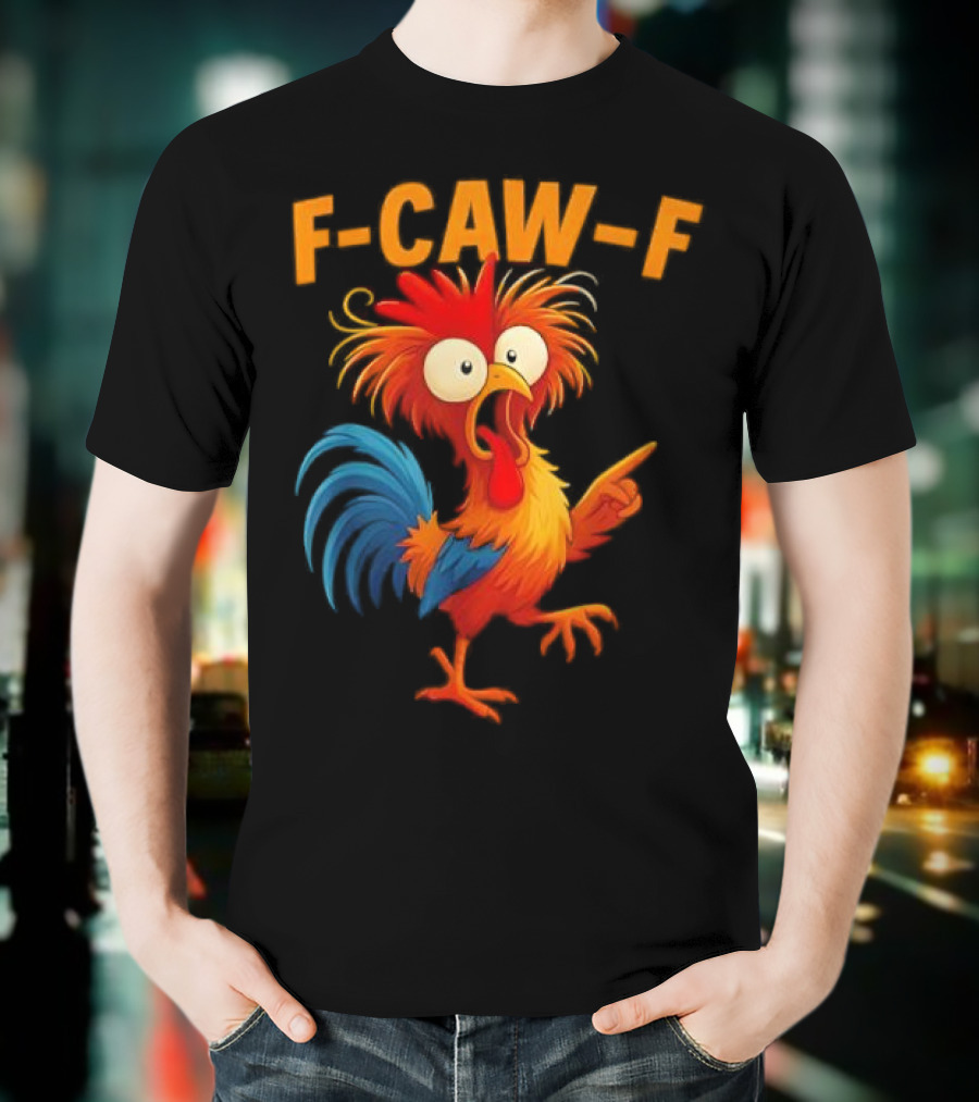 F Caw F Rooster Funny Bird Chicken Whisperer Fawk Off T-Shirt