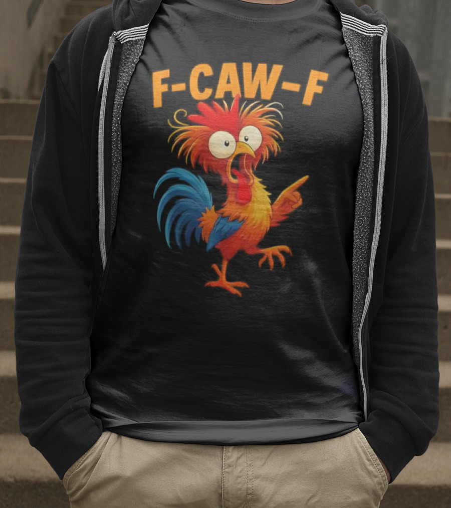 F Caw F Rooster Funny Bird Chicken Whisperer Fawk Off T-Shirt