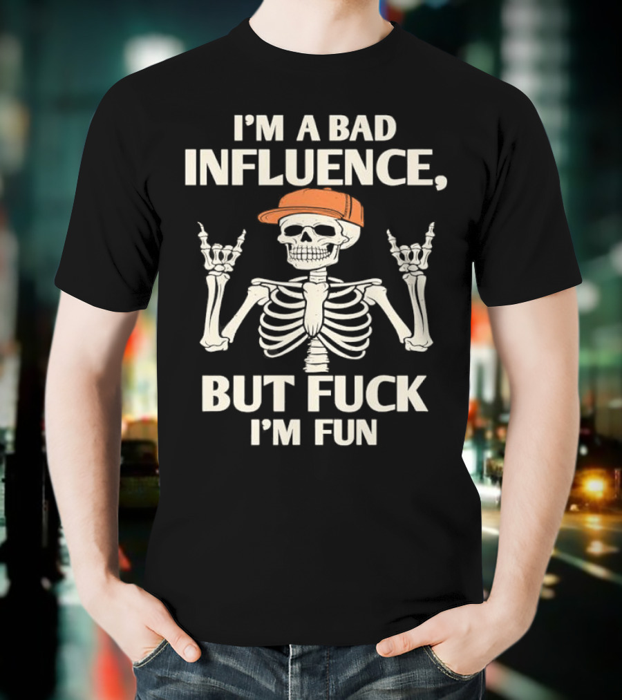 I'm A Bad Influence But Fuck I'm Fun Hiphop Skeleton With Orange Cap T-Shirt