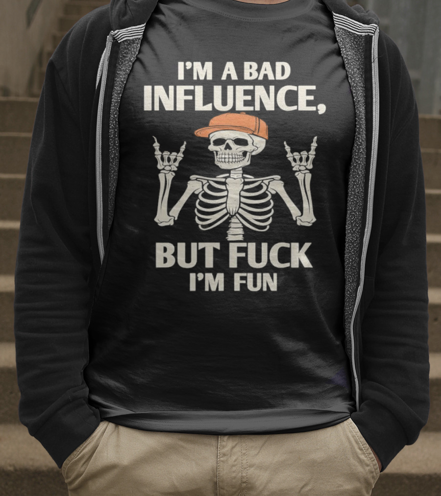 I'm A Bad Influence But Fuck I'm Fun Hiphop Skeleton With Orange Cap T-Shirt