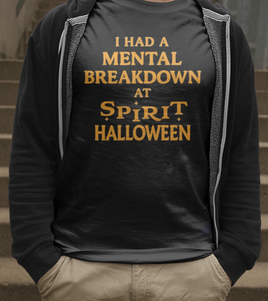 I Had A Mental Breakdown At Spirit Halloween T-Shirt