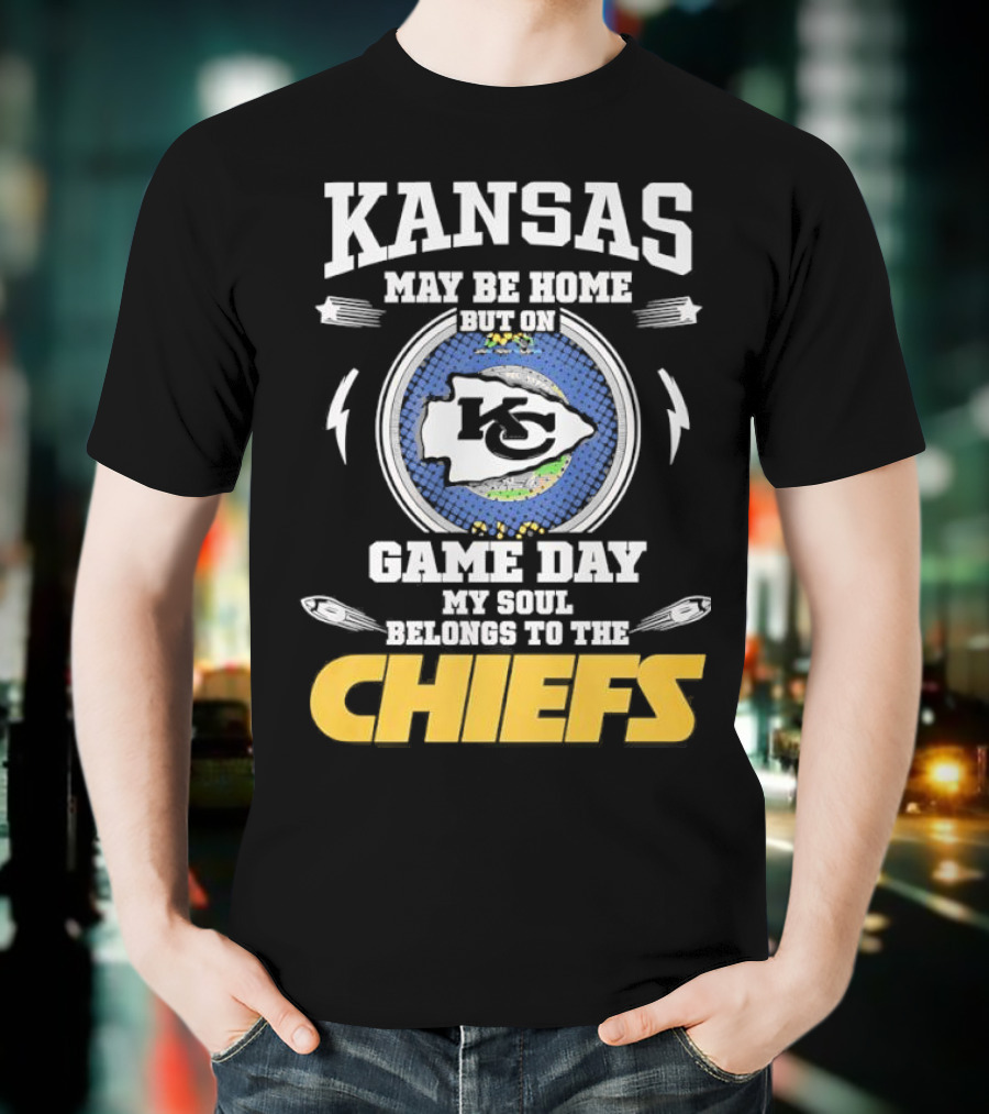 Kansas May Be Home On Game Day My Soul Belongs To The Chiefs T-Shirt