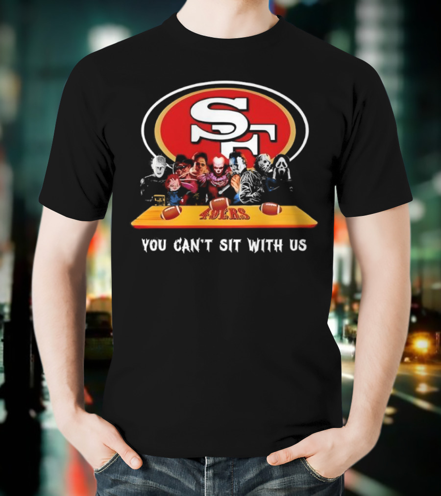 San Francisco 49ers Horror Movies You Can’t Sit With Us Football Theme T-Shirt