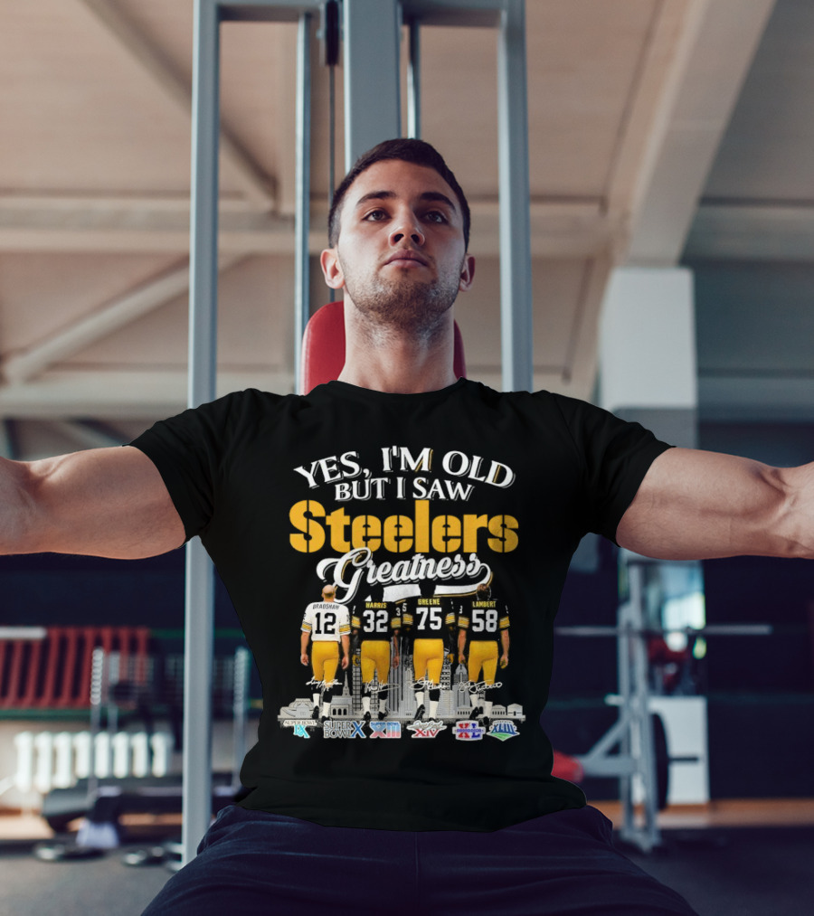 Yes I'm Old But I Saw Steelers Greatness Terry Bradshaw Harris Greene Lambert T-Shirt