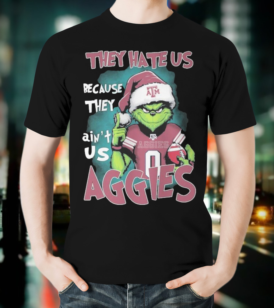 Texas A&M Aggies Christmas Grinch They Hate Us Because They Ain’t Us T-Shirt