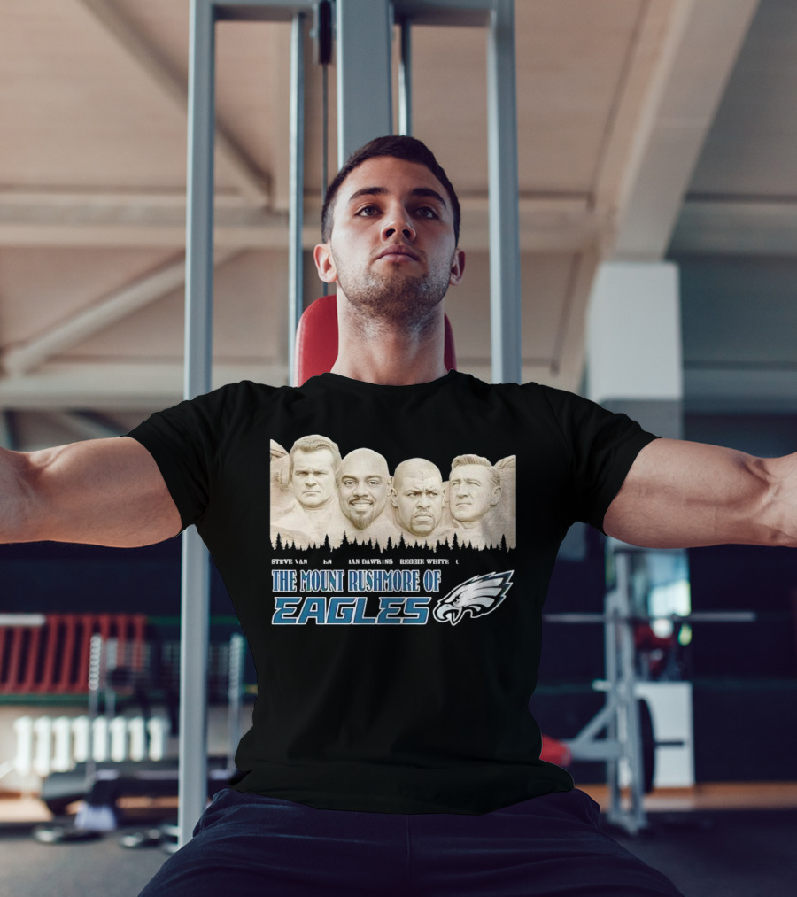 The Mount Rushmore Of Eagles Steve Van Buren Brian Dawkins Reggie White Chuck Bednarik T-Shirt