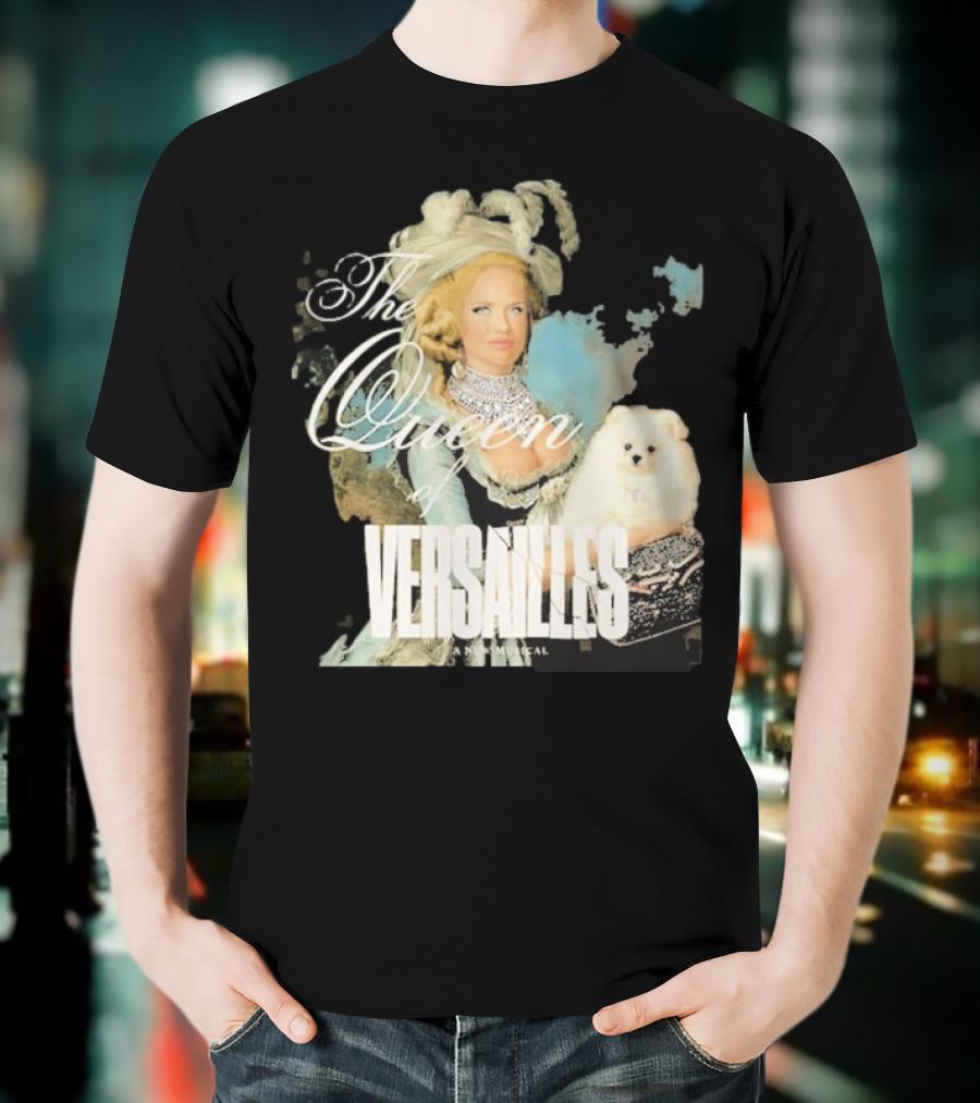 The Queen Of Versailles American Royalty Iconic Musical Style With Pomeranian T-Shirt