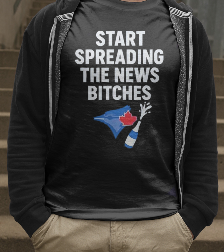 Toronto Blue Jays ALCS Start Spreading The News Bitches T-Shirt