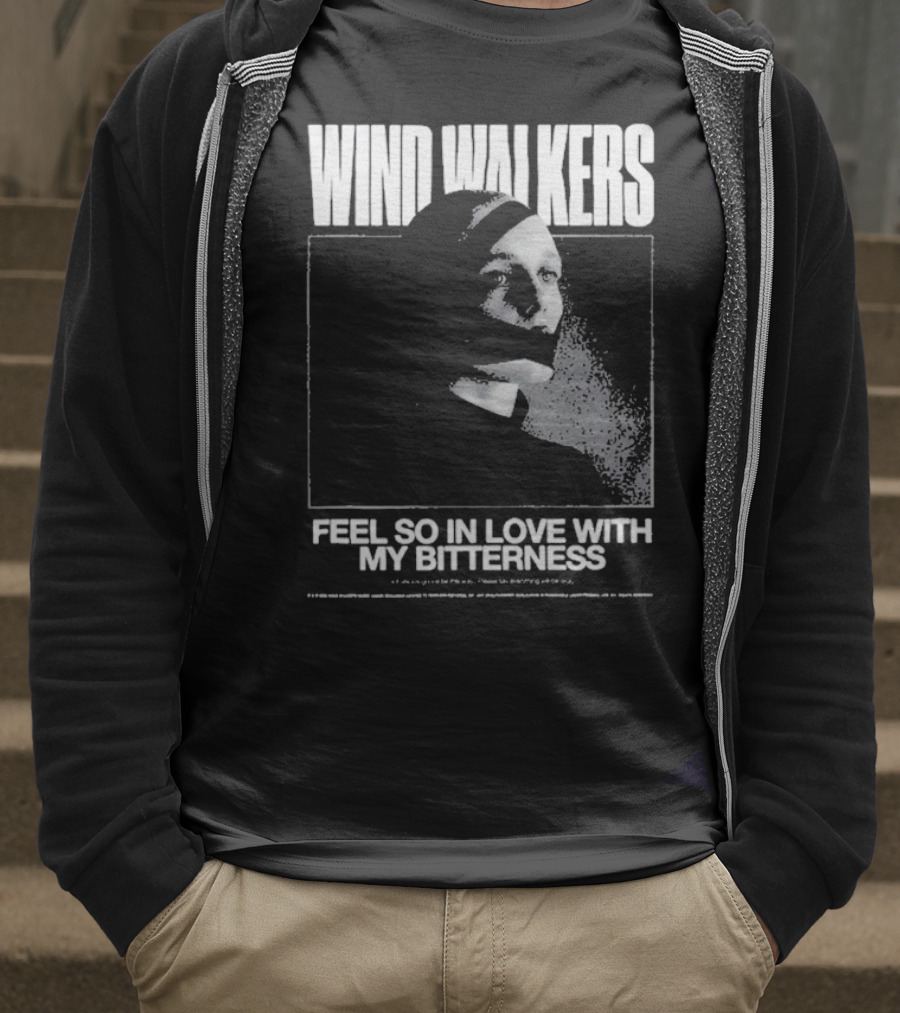 Wind Walkers Feel So In Love With My Bitterness T-Shirt