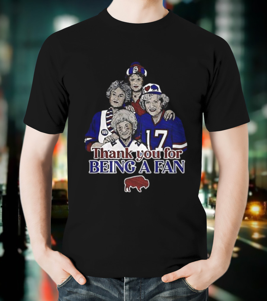 Buffalo Bills Football The Golden Girls Thank You For Being A Fan T-Shirt