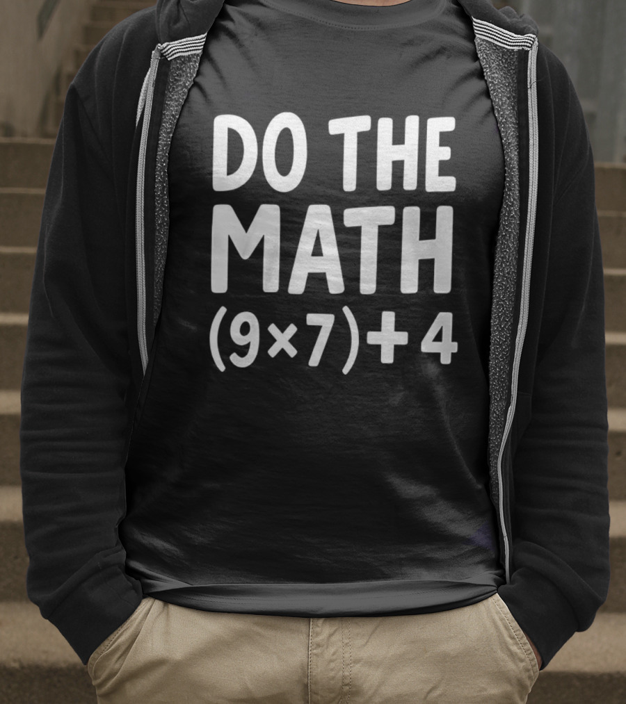 DO THE MATH 67 Equation Meme 9x7+4 T-Shirt