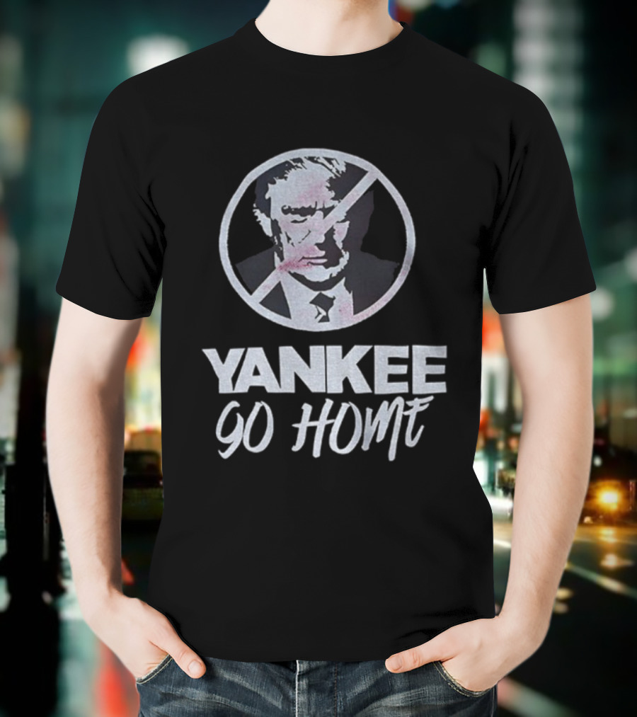 Yankee Go Home Donald Trump Prohibition Signs T-Shirt