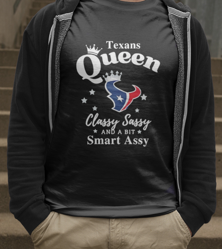 Texans Queen Classy Sassy And A Bit Smart Assy Football Fan Apparel T-Shirt