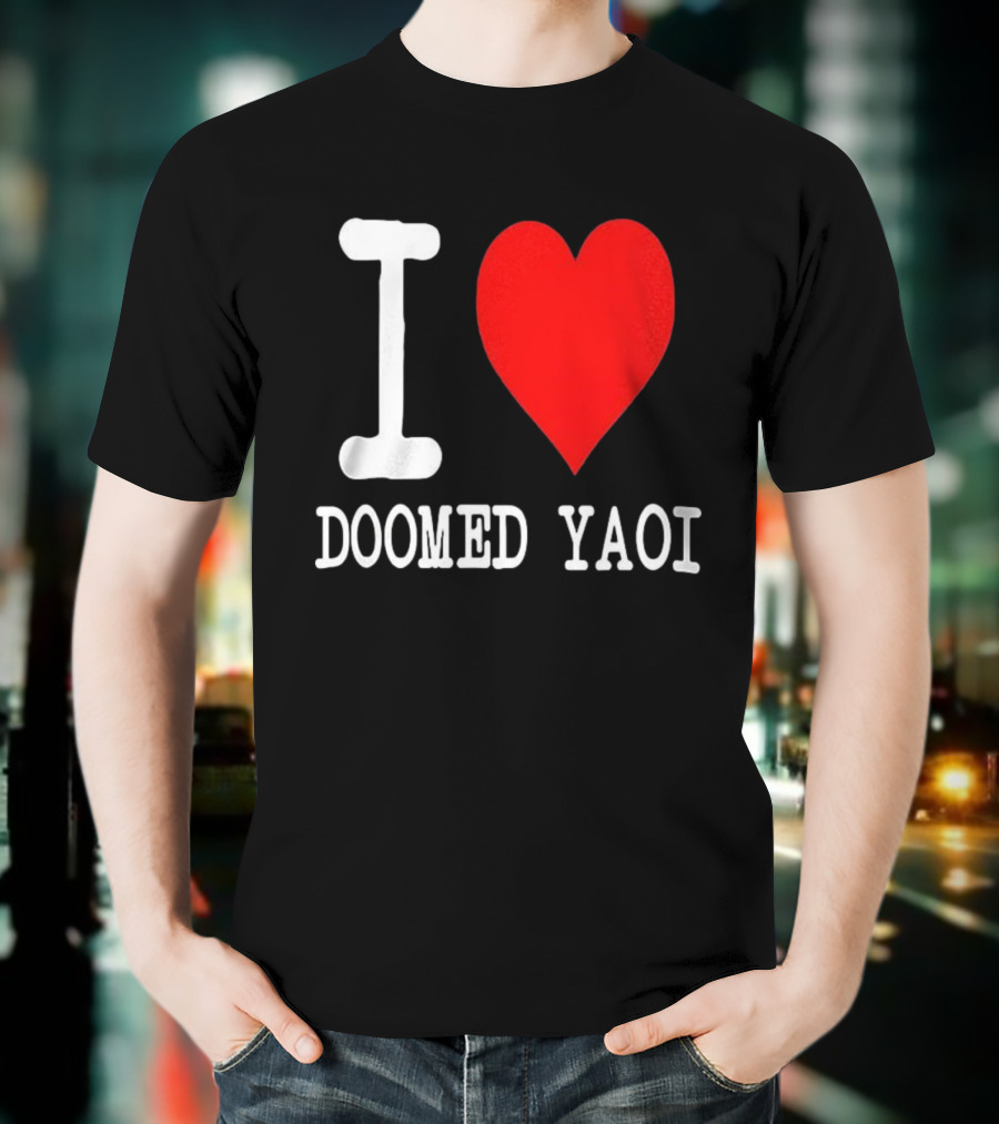 I Love Doomed Yaoi Bold Heart Fan Statement T-Shirt