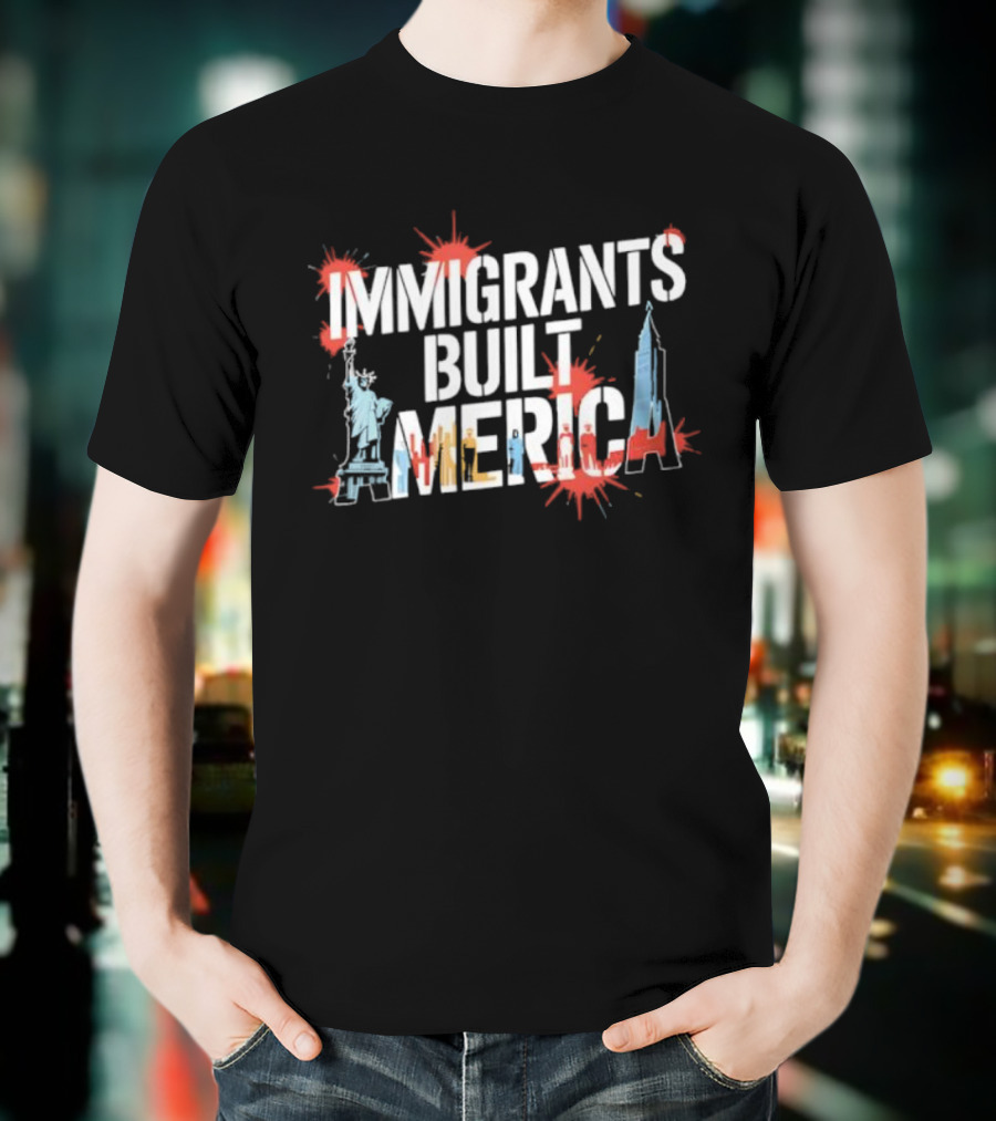 Immigrants Built America Statue Of Liberty And Skyscraper Celebratory Tribute T-Shirt
