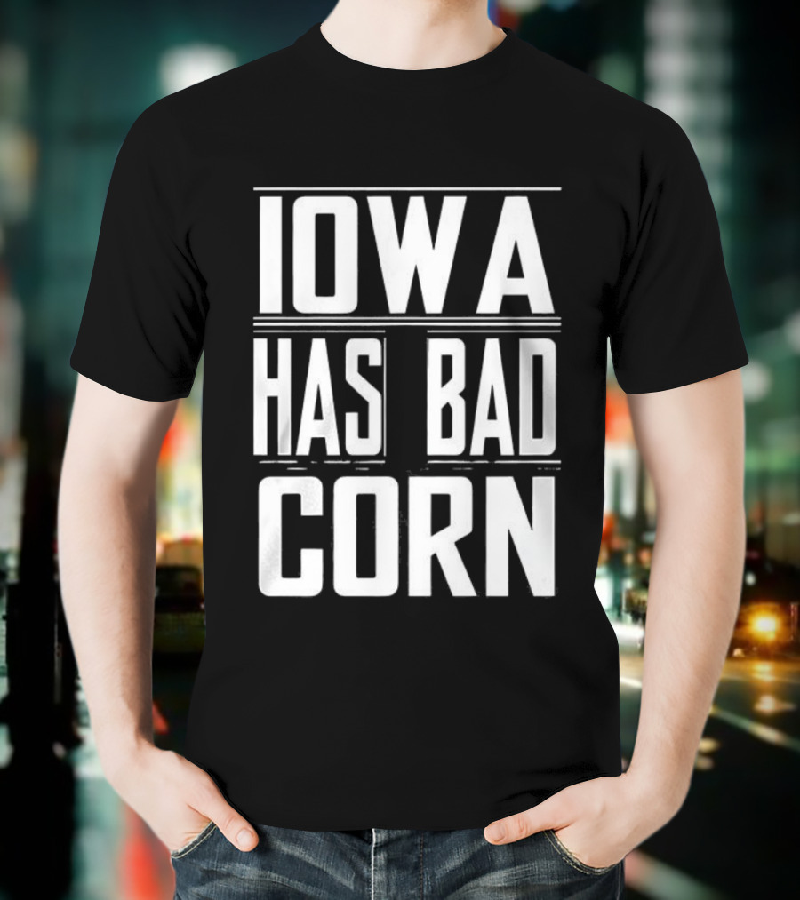 Iowa Has Bad Corn T-Shirt
