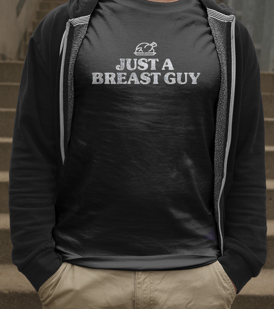 Just A Breast Guy Chicken Humorous Quote T-Shirt