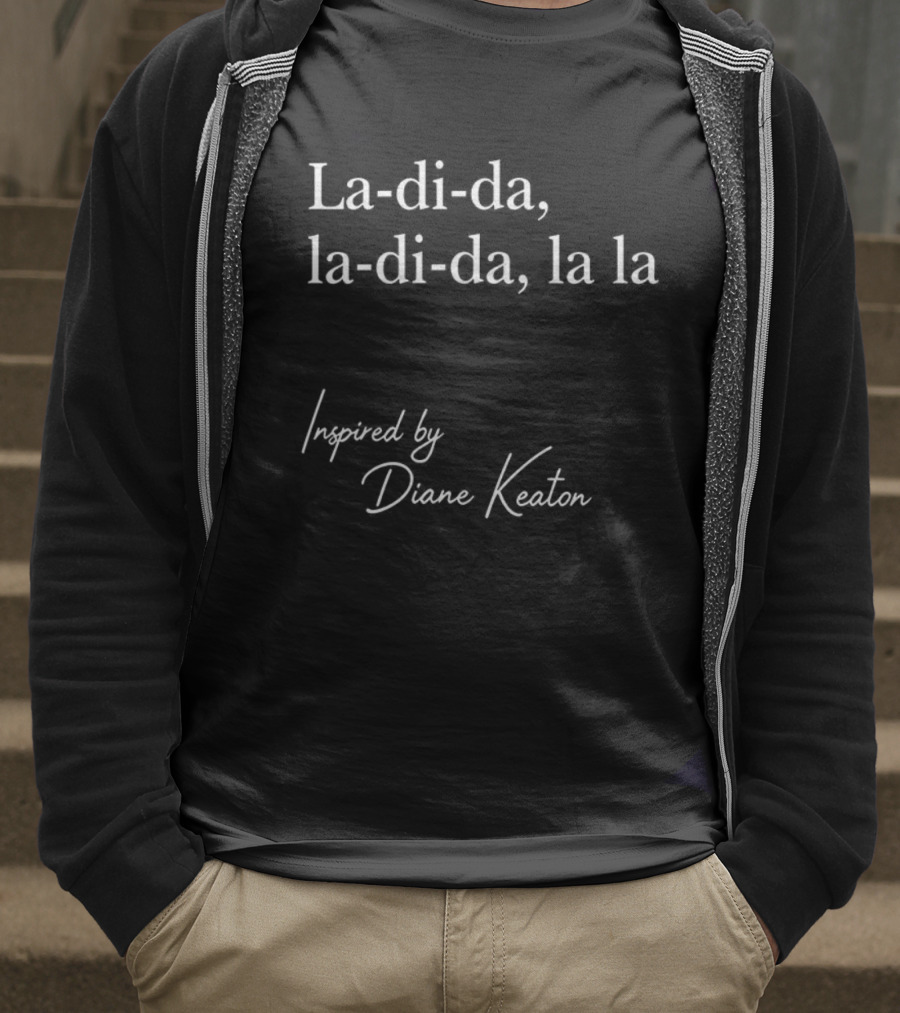 La-di-da La-di-da La La Diane Keaton Influence T-Shirt