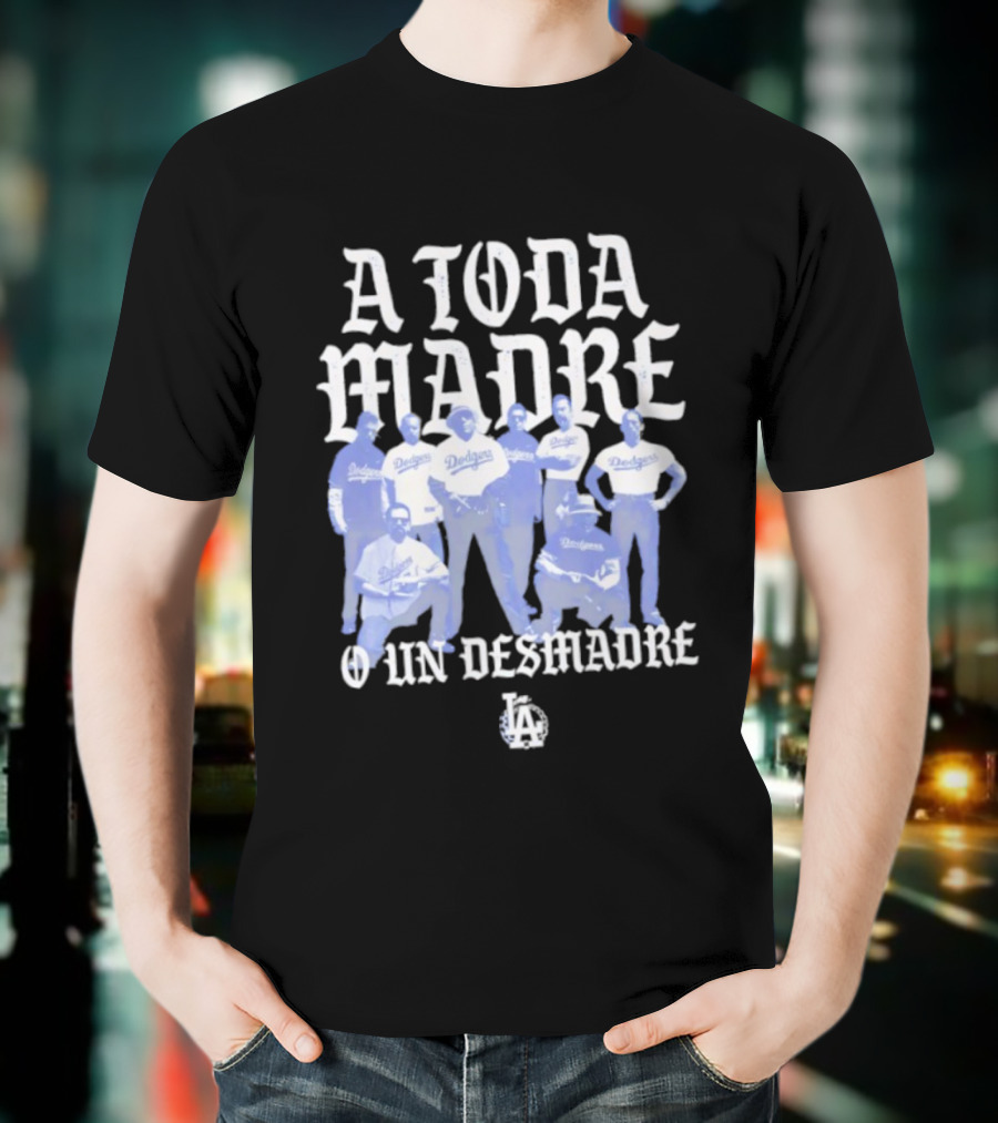 Los Angeles Dodgers A Toda Madre O Un Desmadre T-Shirt
