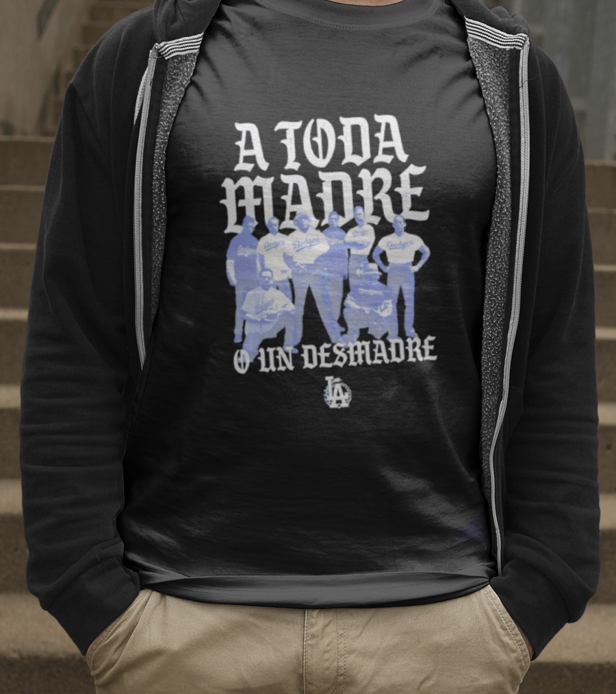 Los Angeles Dodgers A Toda Madre O Un Desmadre T-Shirt