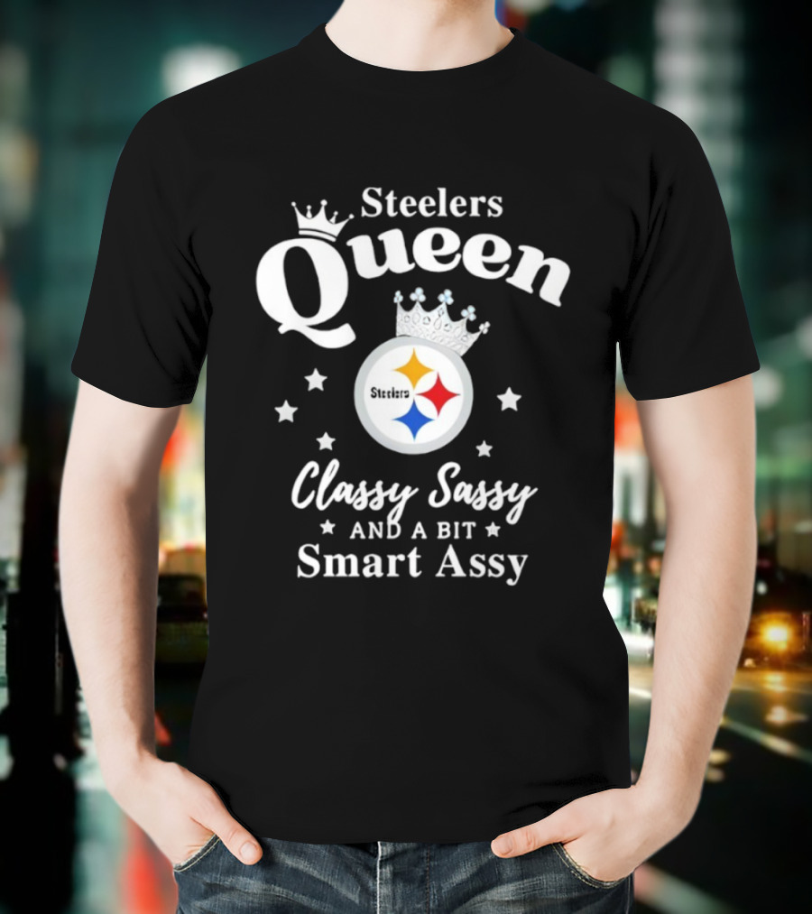 Steelers Queen Classy Sassy Smart Assy NFL Fan T-Shirt