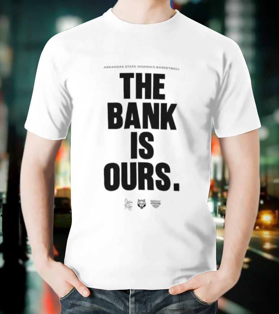 Arkansas State Women’s Basketball The Bank Is Ours T-Shirt