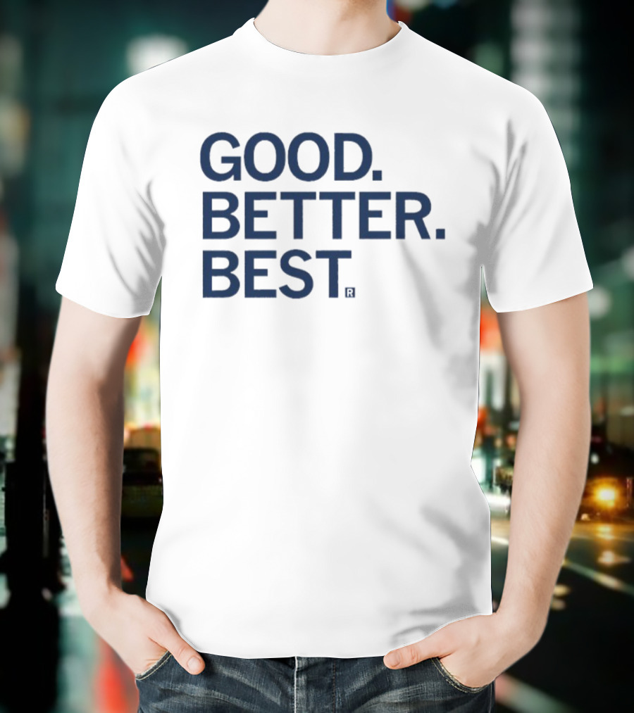 Good Better Best Motivational Phrase Excellence T-Shirt