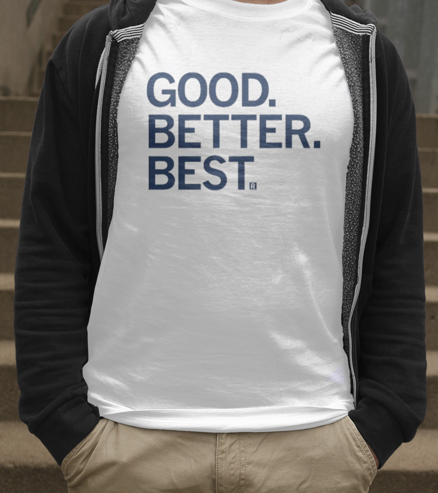 Good Better Best Motivational Phrase Excellence T-Shirt