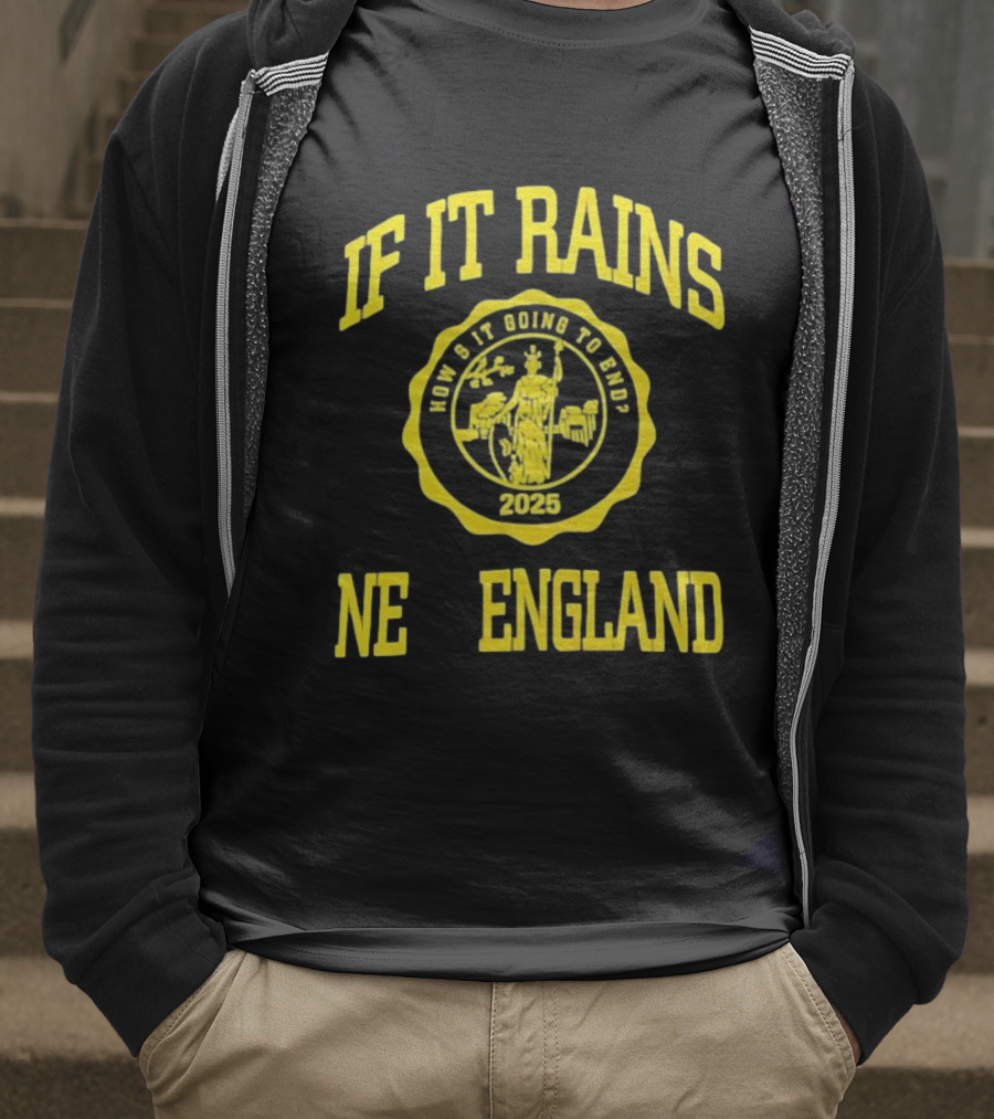 IF IT RAINS HOW'S IT GOING TO END 2025 NE ENGLAND T-Shirt