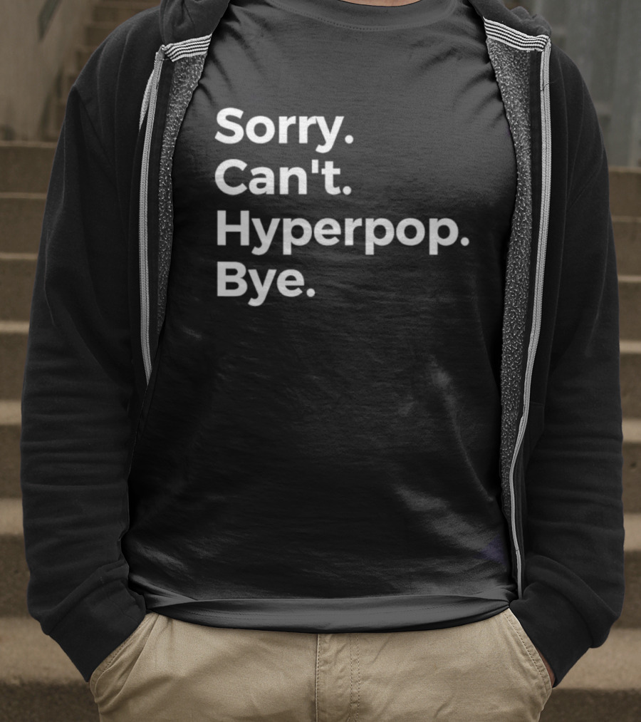 Sorry Can’t Hyperpop Bye Statement T-Shirt