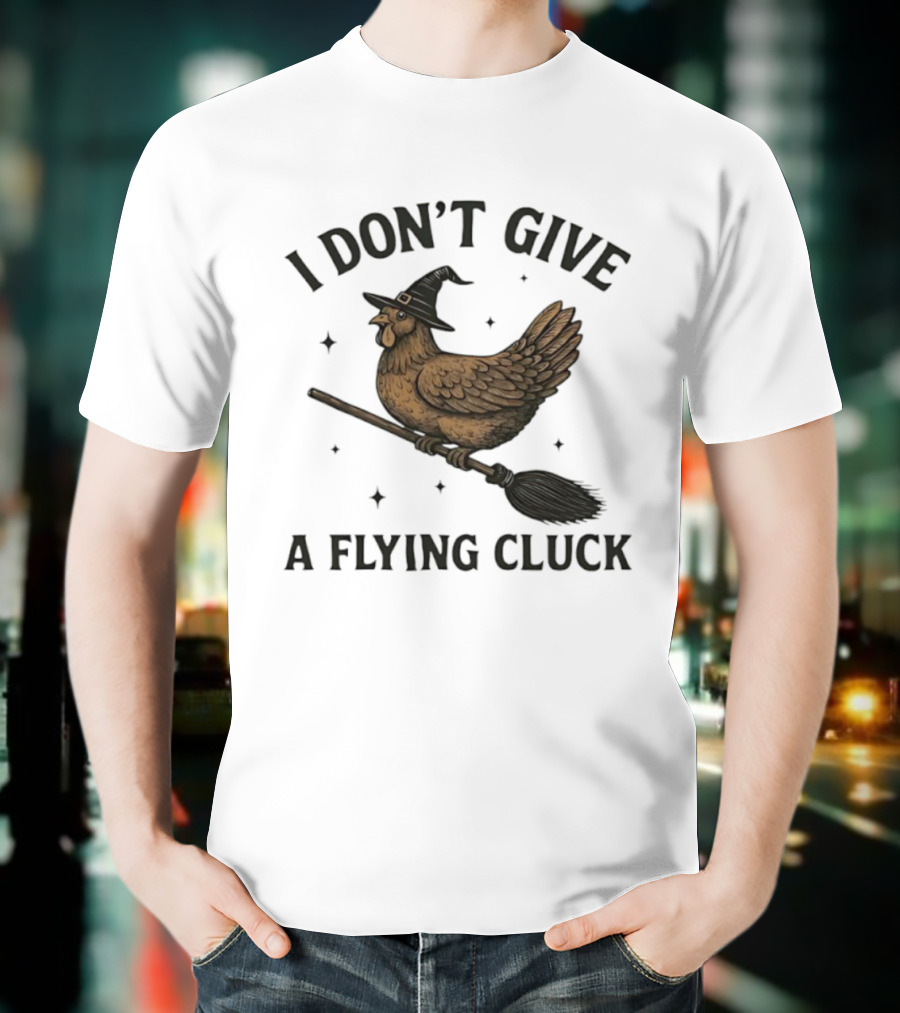 I Don’t Give A Flying Cluck Witch Chicken On Broomstick T-Shirt