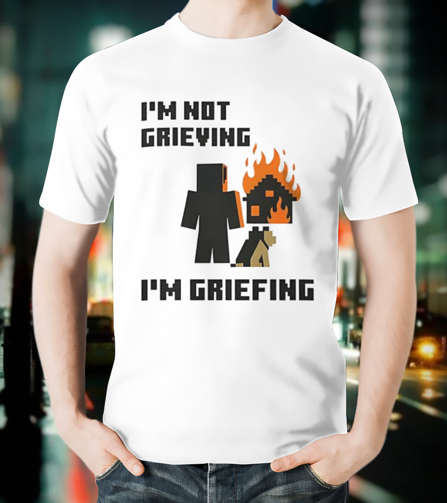 I'm Not Grieving I'm Griefing Pixel Art Video Game Fire House T-Shirt