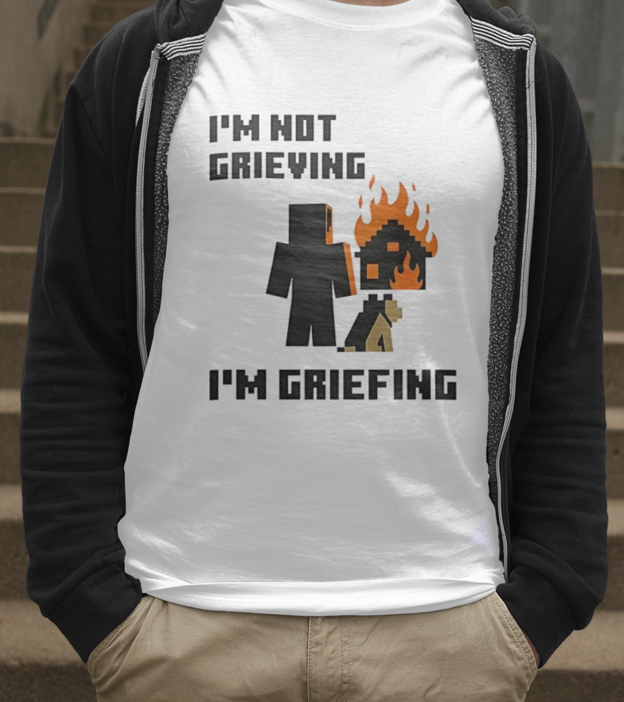 I'm Not Grieving I'm Griefing Pixel Art Video Game Fire House T-Shirt