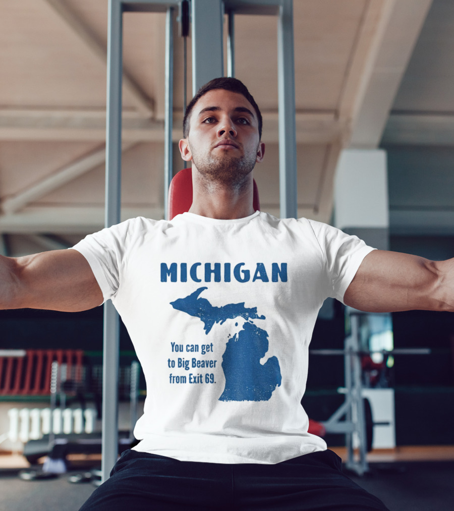 Michigan You Can Get To Big Beaver From Exit 69 Map T-Shirt