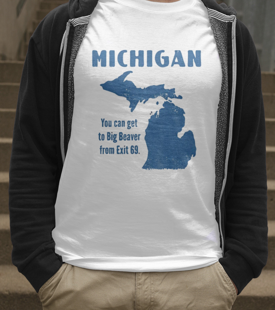 Michigan You Can Get To Big Beaver From Exit 69 Map T-Shirt