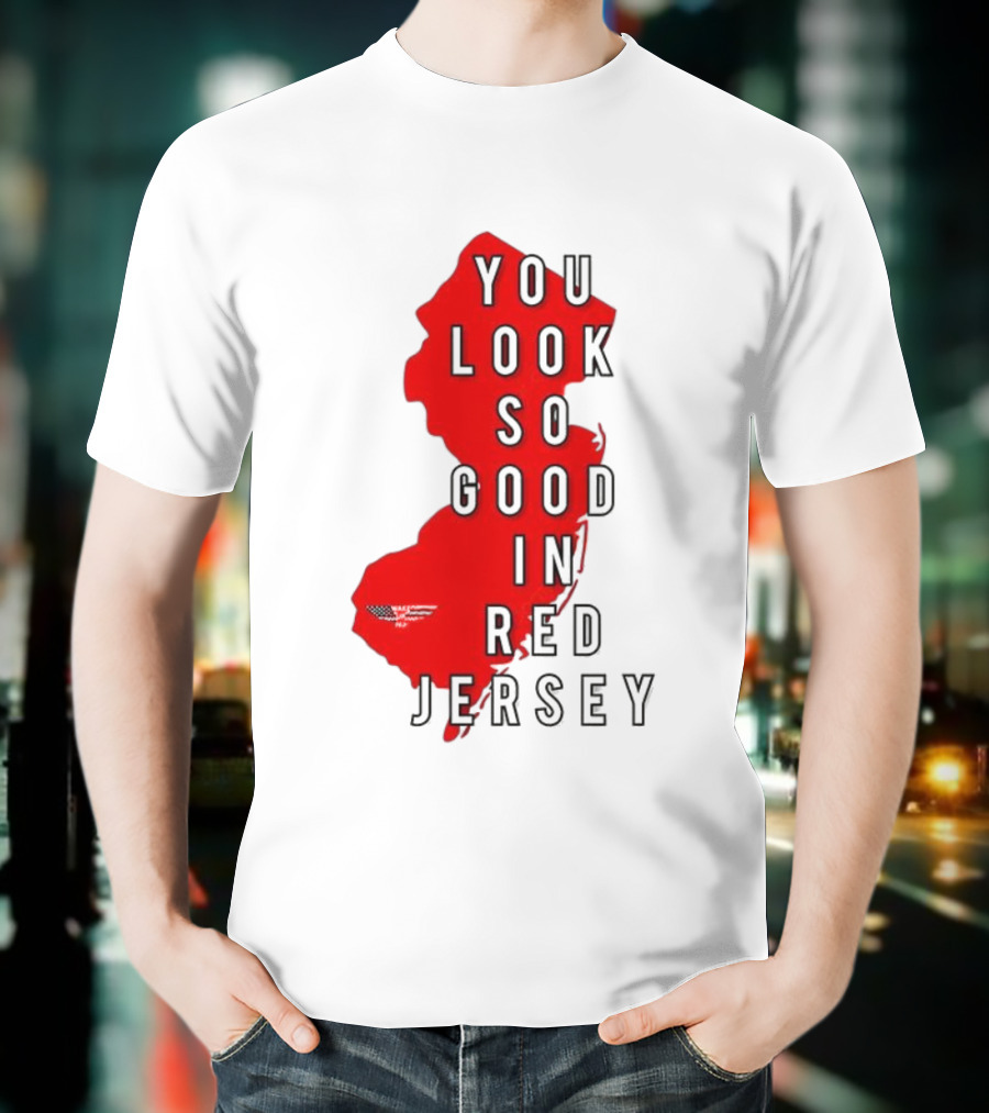 New Jersey You Look So Good In Red Jersey T-Shirt