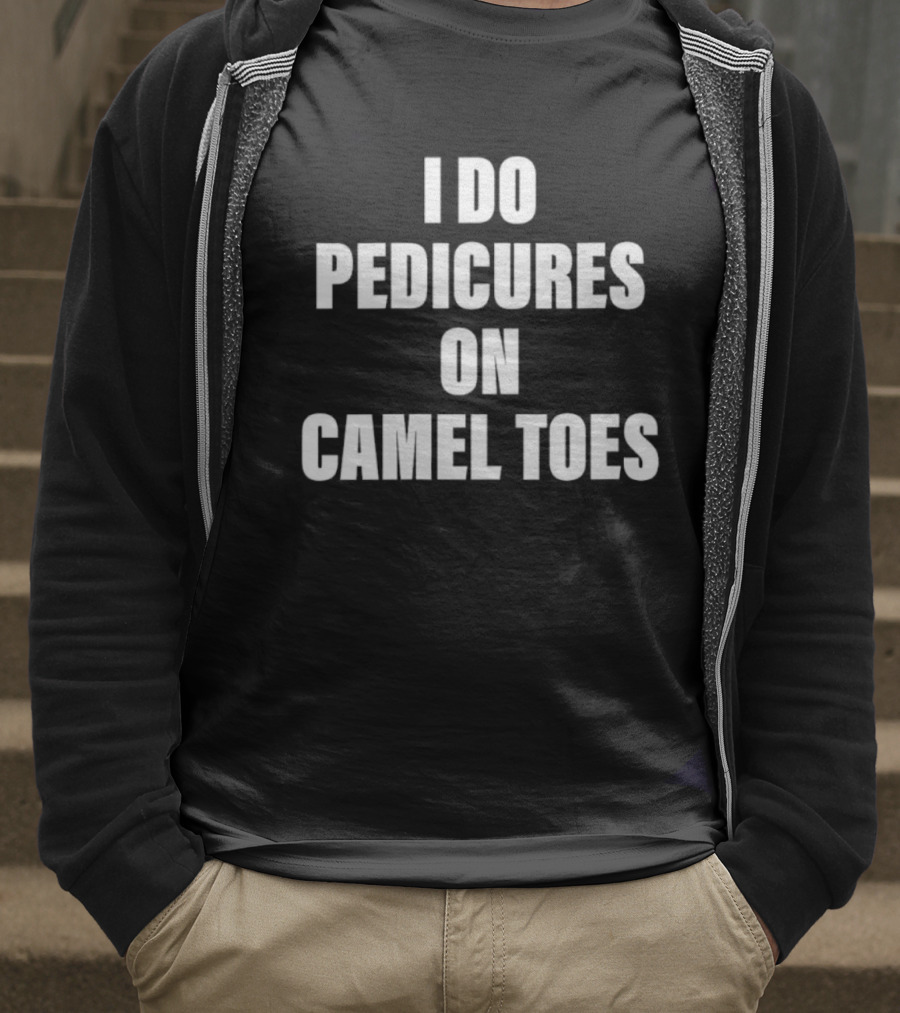 I Do Pedicures On Camel Toes Fun Humor T-Shirt