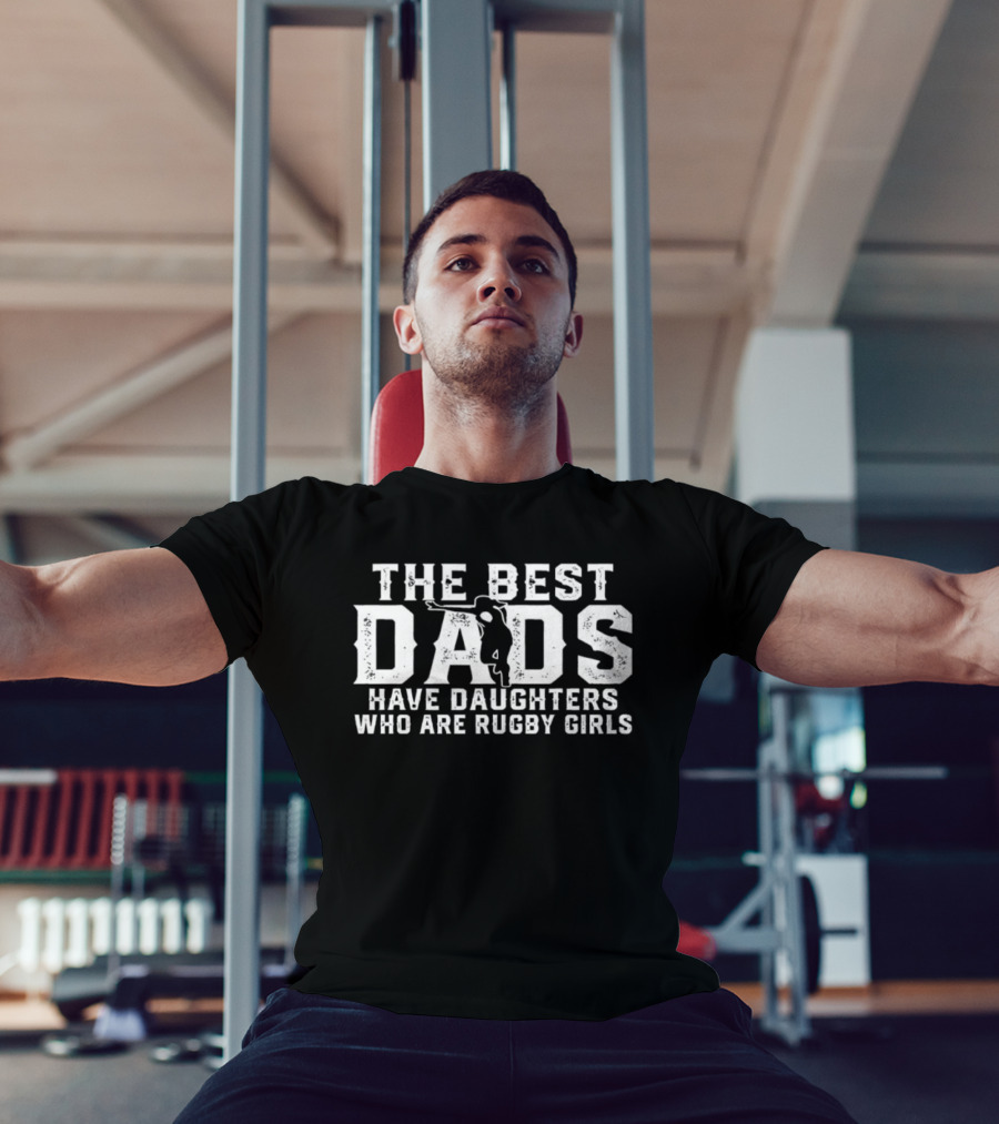 The Best Dads Have Daughters Who Are Rugby Girls Silhouette Player T-Shirt