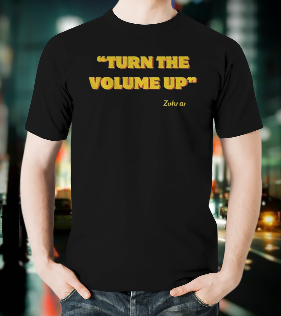 Zohran Mamdani Turn The Volume Up NYC 2026 Progressive Protest Movement T-Shirt