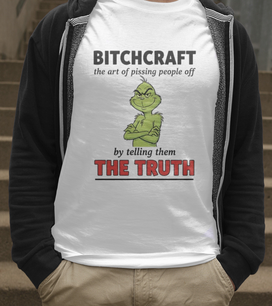 Grinch Dr. Seuss Bitchcraft The Art Of Pissing People Off By Telling Them The Truth T-Shirt