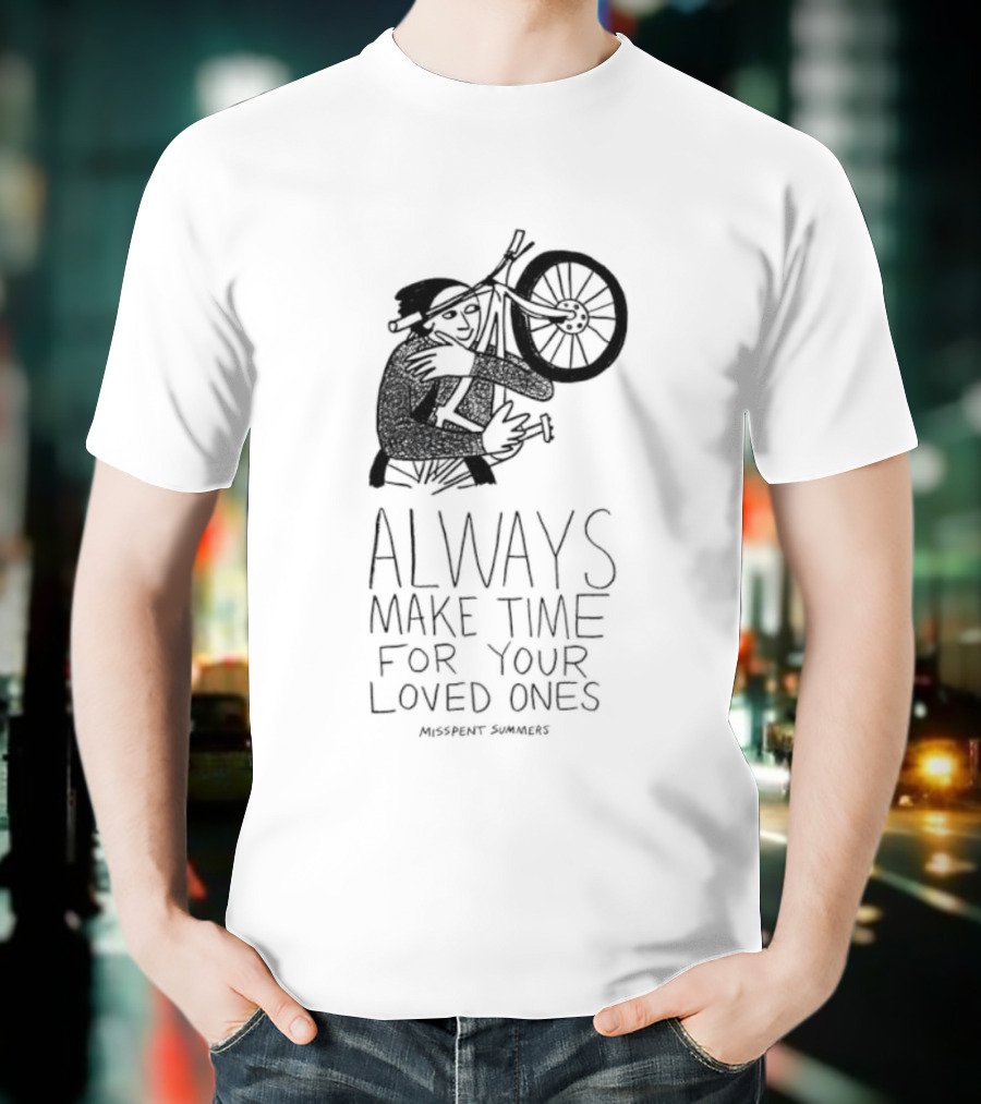 Misspent Summers Bicycle Always Make Time For Your Loved Ones T-Shirt